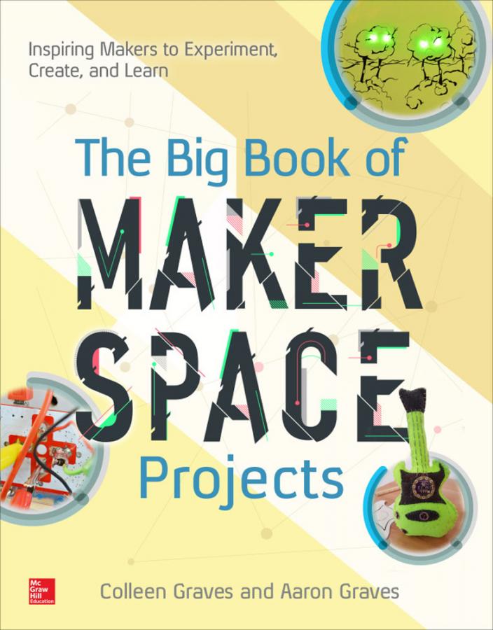 The Big Book of Makerspace Projects