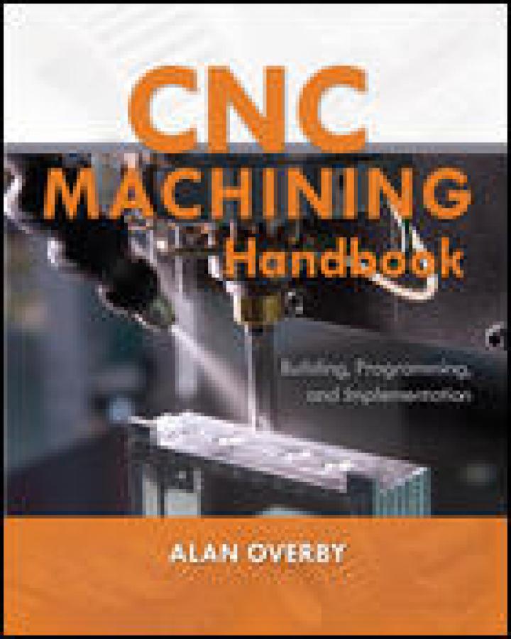 CNC Machining Handbook: Building, Programming, and Implementation