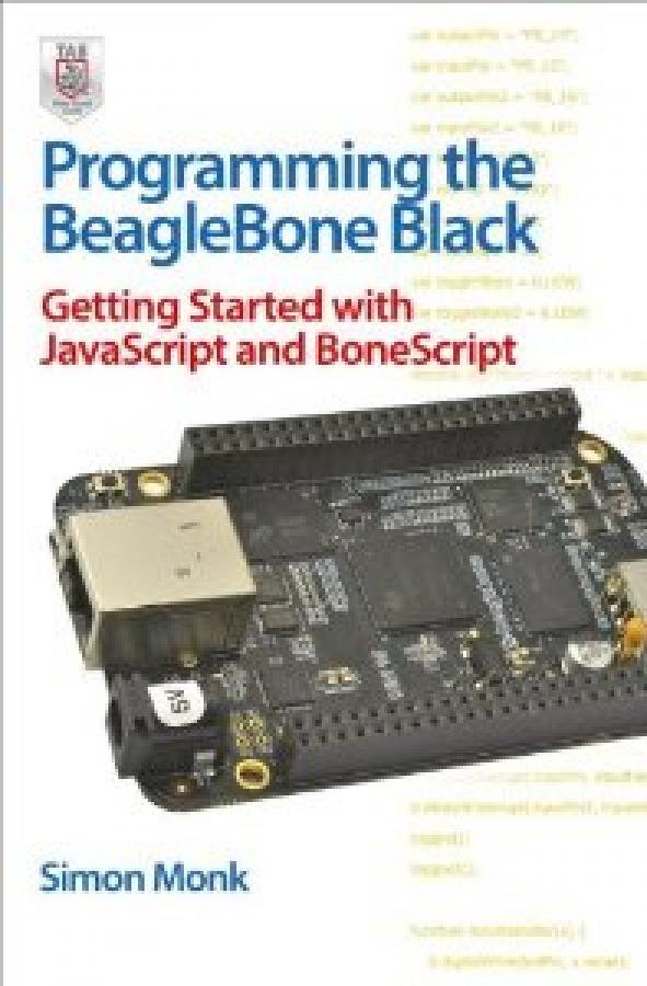 Programming the BeagleBone Black: Getting Started with JavaScript and BoneScript