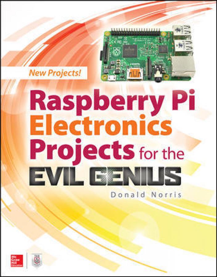 Raspberry Pi Electronics Projects for the Evil Genius