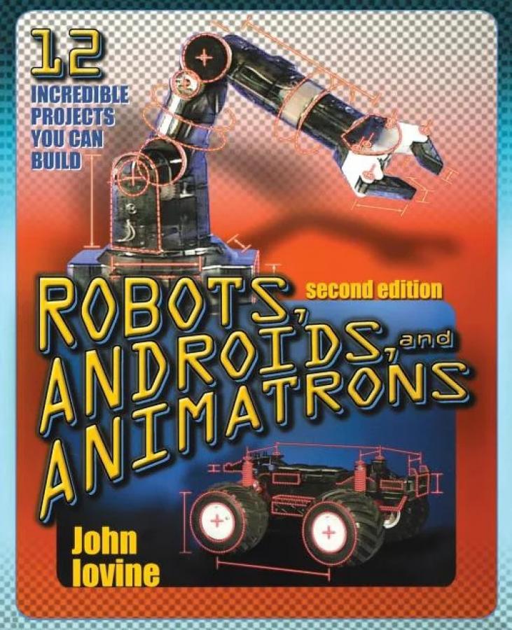 Robots, Androids, and Animatrons Second Edition