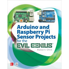 Arduino and Raspberry Pi Sensor Projects for the Evil Genius