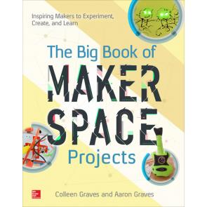 The Big Book of Makerspace Projects