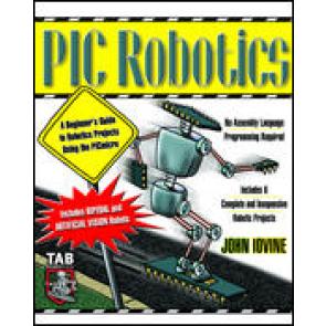 PIC Robotics: A Beginner's Guide to Robotics Projects Using the PIC Micro