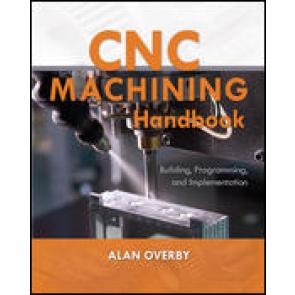 CNC Machining Handbook: Building, Programming, and Implementation
