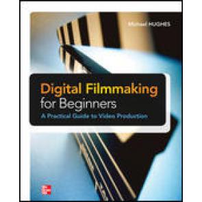 Digital Filmmaking for Beginners: A Practical Guide to Video Production
