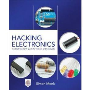 Hacking Electronics: An Illustrated DIY Guide for Makers and Hobbyists
