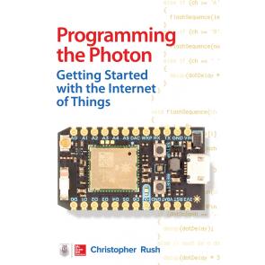 Programming the Photon: Getting Started with the Internet of Things