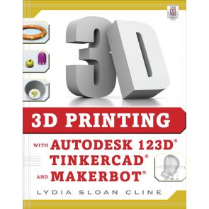 3D Printing with Autodesk 123D, Tinkercad, and MakerBot